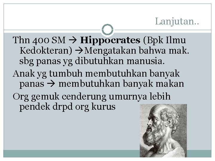 Lanjutan. . Thn 400 SM Hippocrates (Bpk Ilmu Kedokteran) Mengatakan bahwa mak. sbg panas