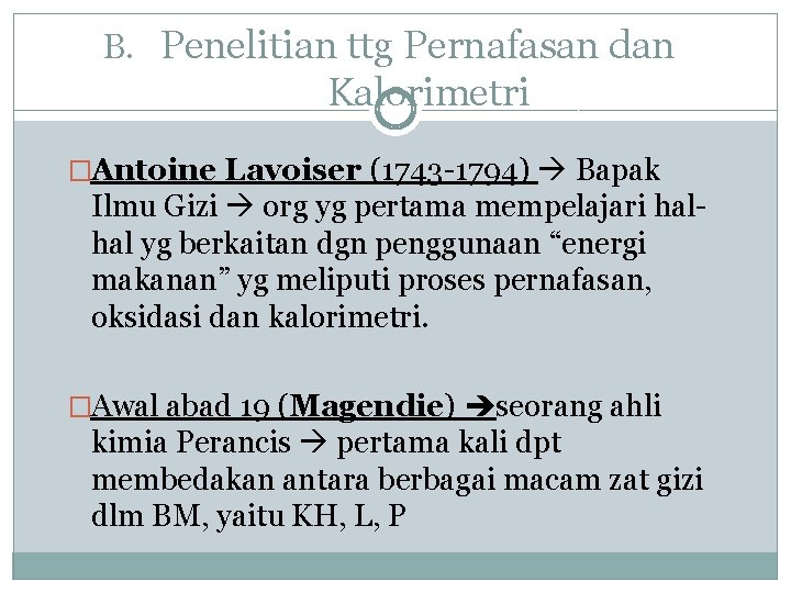 B. Penelitian ttg Pernafasan dan Kalorimetri �Antoine Lavoiser (1743 -1794) Bapak Ilmu Gizi org