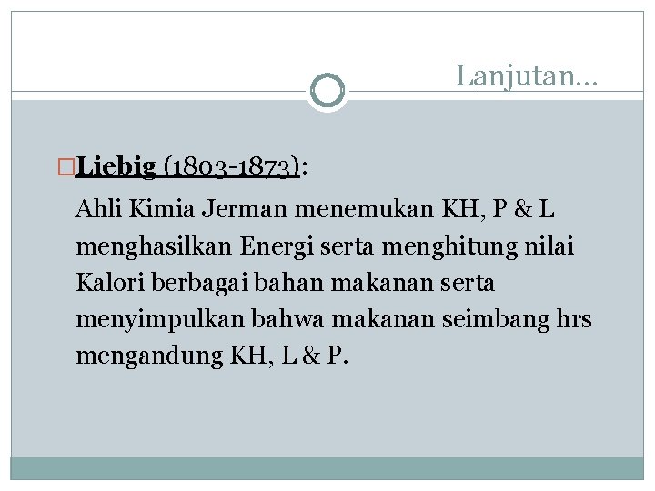 Lanjutan… �Liebig (1803 -1873): Ahli Kimia Jerman menemukan KH, P & L menghasilkan Energi