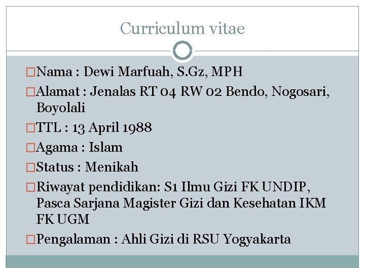 Curriculum vitae �Nama : Dewi Marfuah, S. Gz, MPH �Alamat : Jenalas RT 04