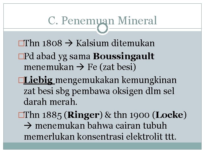 C. Penemuan Mineral �Thn 1808 Kalsium ditemukan �Pd abad yg sama Boussingault menemukan Fe