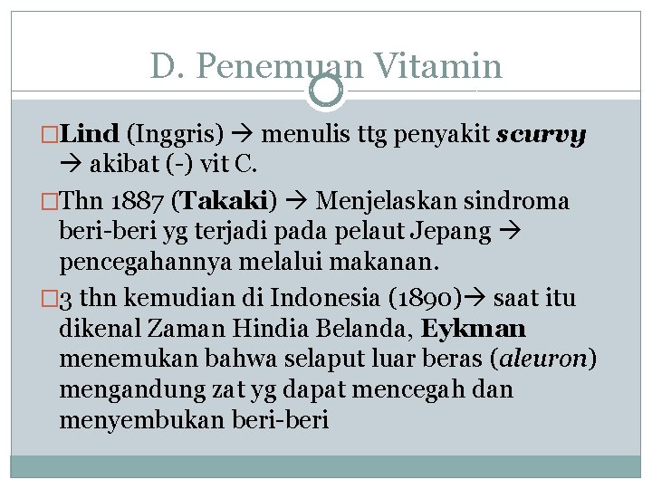 D. Penemuan Vitamin �Lind (Inggris) menulis ttg penyakit scurvy akibat (-) vit C. �Thn