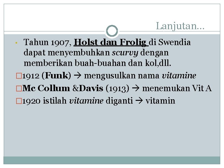 Lanjutan… Tahun 1907, Holst dan Frolig di Swendia dapat menyembuhkan scurvy dengan memberikan buah-buahan