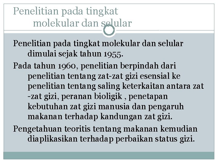 Penelitian pada tingkat molekular dan selular dimulai sejak tahun 1955. Pada tahun 1960, penelitian