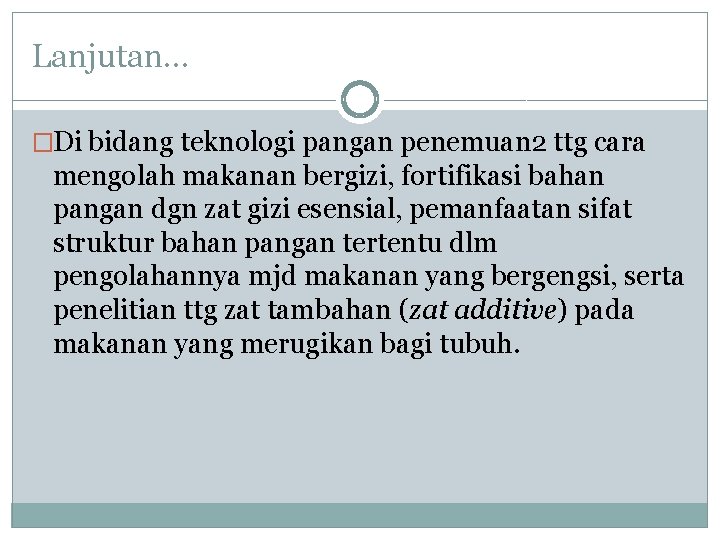 Lanjutan… �Di bidang teknologi pangan penemuan 2 ttg cara mengolah makanan bergizi, fortifikasi bahan