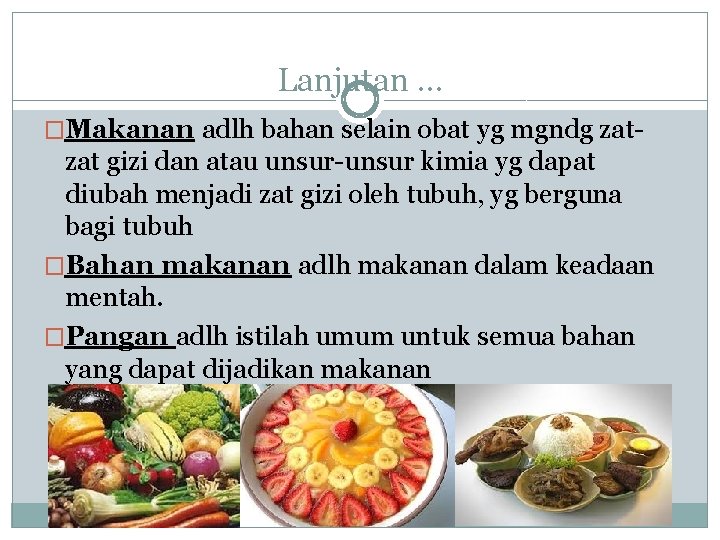 Lanjutan … �Makanan adlh bahan selain obat yg mgndg zat- zat gizi dan atau