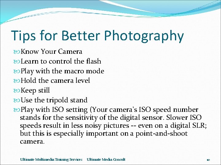 Tips for Better Photography Know Your Camera Learn to control the flash Play with