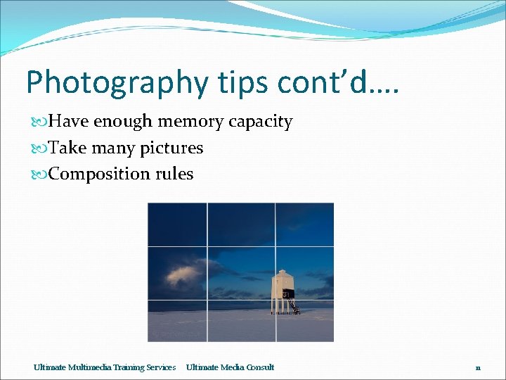 Photography tips cont’d…. Have enough memory capacity Take many pictures Composition rules Ultimate Multimedia
