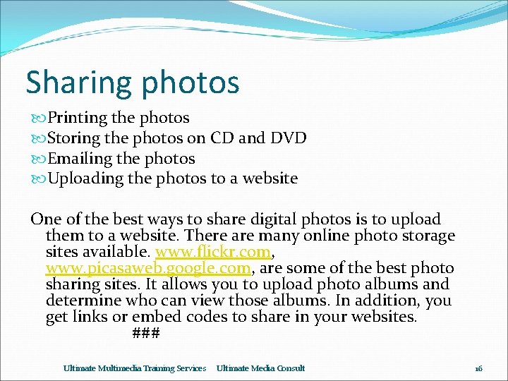 Sharing photos Printing the photos Storing the photos on CD and DVD Emailing the