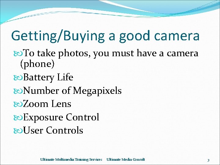 Getting/Buying a good camera To take photos, you must have a camera (phone) Battery