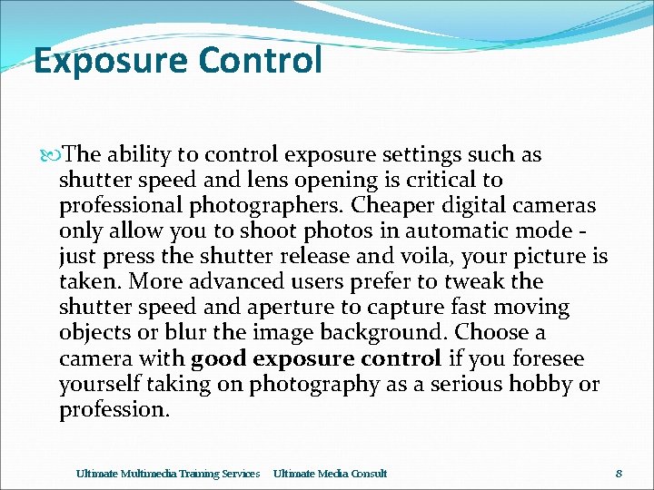 Exposure Control The ability to control exposure settings such as shutter speed and lens
