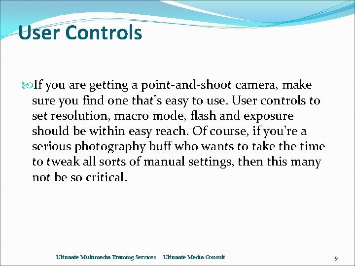 User Controls If you are getting a point-and-shoot camera, make sure you find one