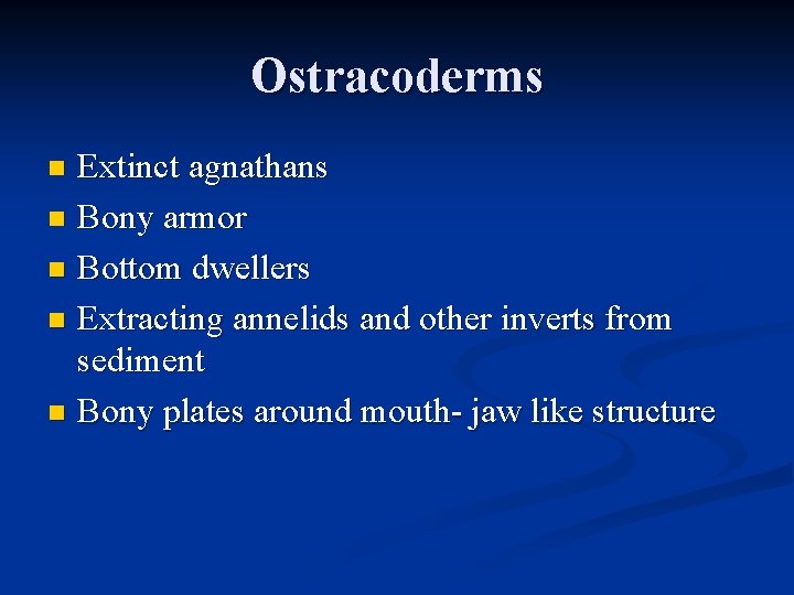 Ostracoderms Extinct agnathans n Bony armor n Bottom dwellers n Extracting annelids and other