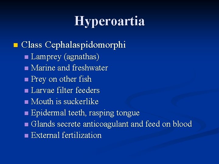 Hyperoartia n Class Cephalaspidomorphi Lamprey (agnathas) n Marine and freshwater n Prey on other