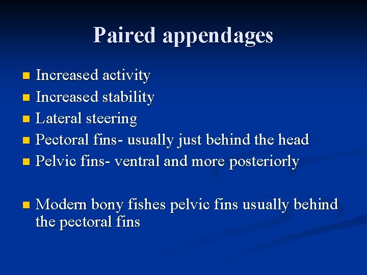 Paired appendages Increased activity n Increased stability n Lateral steering n Pectoral fins- usually