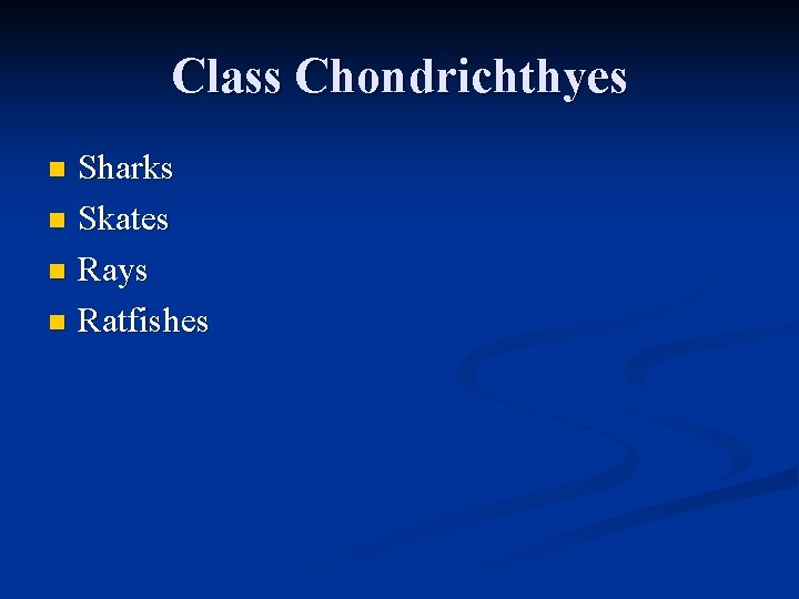 Class Chondrichthyes Sharks n Skates n Rays n Ratfishes n 