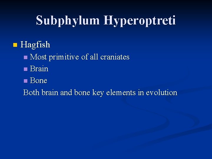 Subphylum Hyperoptreti n Hagfish Most primitive of all craniates n Brain n Bone Both