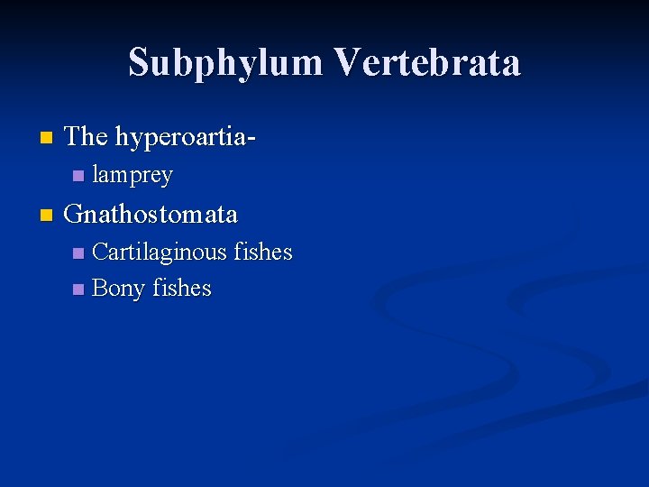 Subphylum Vertebrata n The hyperoartian n lamprey Gnathostomata Cartilaginous fishes n Bony fishes n