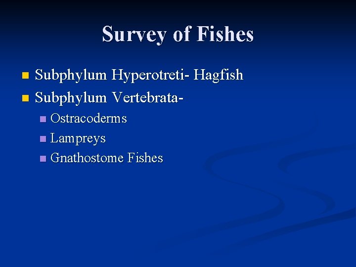 Survey of Fishes Subphylum Hyperotreti- Hagfish n Subphylum Vertebratan Ostracoderms n Lampreys n Gnathostome