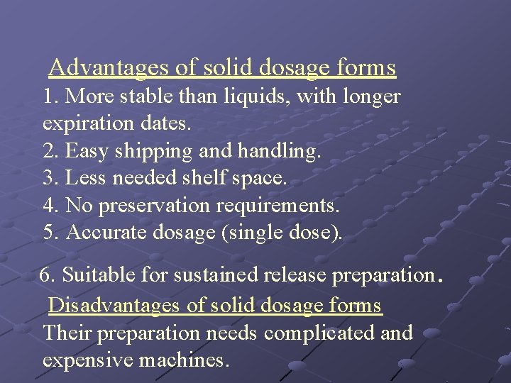 Advantages of solid dosage forms 1. More stable than liquids, with longer expiration dates.