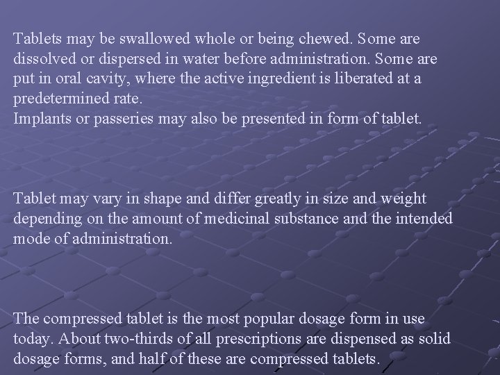 Tablets may be swallowed whole or being chewed. Some are dissolved or dispersed in