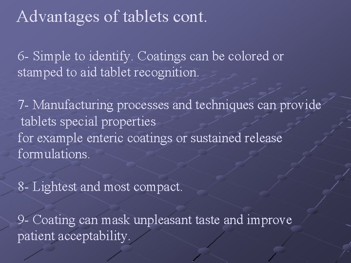 Advantages of tablets cont. 6 - Simple to identify. Coatings can be colored or