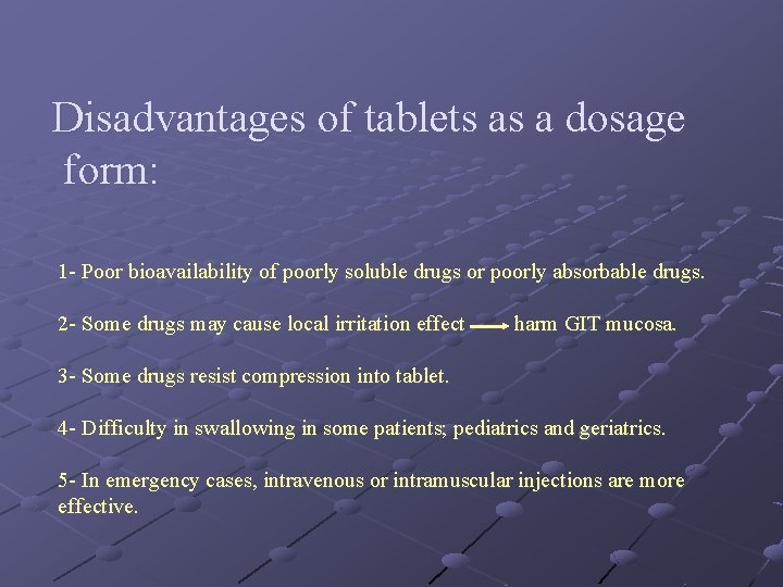 Disadvantages of tablets as a dosage form: 1 - Poor bioavailability of poorly soluble