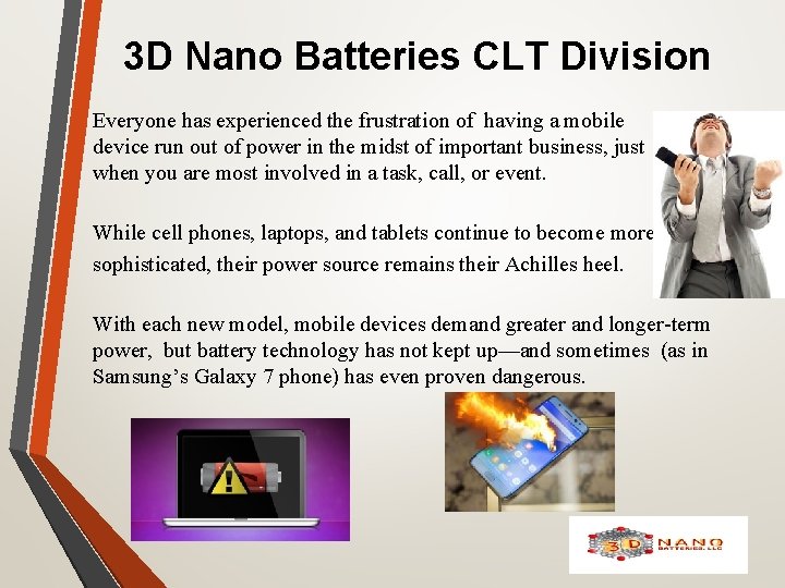 3 D Nano Batteries CLT Division Everyone has experienced the frustration of having a