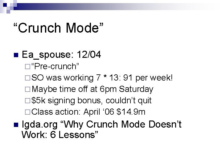 “Crunch Mode” n Ea_spouse: 12/04 ¨ “Pre-crunch” ¨ SO was working 7 * 13: