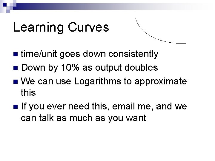 Learning Curves time/unit goes down consistently n Down by 10% as output doubles n