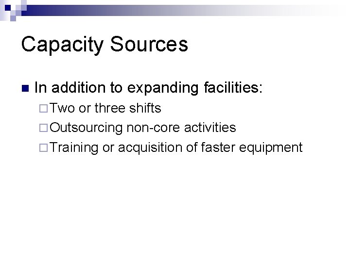 Capacity Sources n In addition to expanding facilities: ¨ Two or three shifts ¨