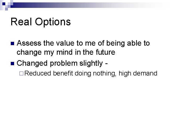 Real Options Assess the value to me of being able to change my mind
