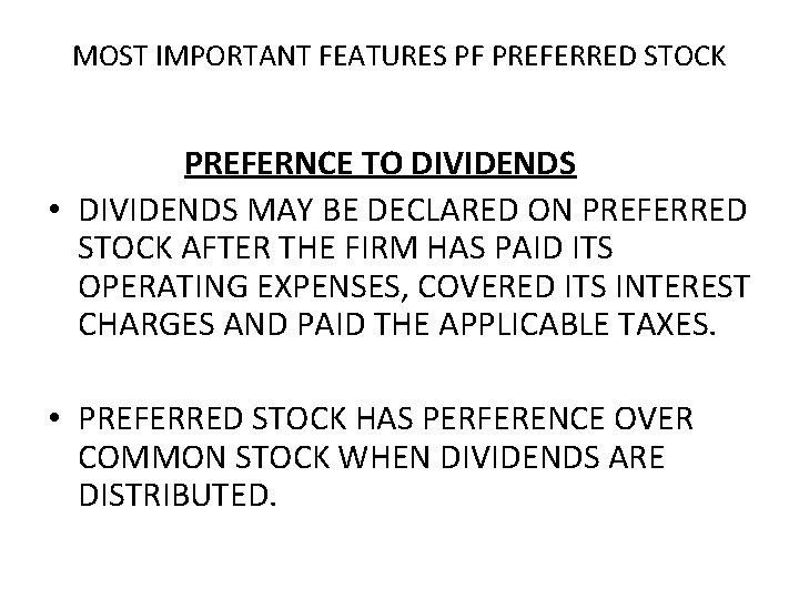 MOST IMPORTANT FEATURES PF PREFERRED STOCK PREFERNCE TO DIVIDENDS • DIVIDENDS MAY BE DECLARED