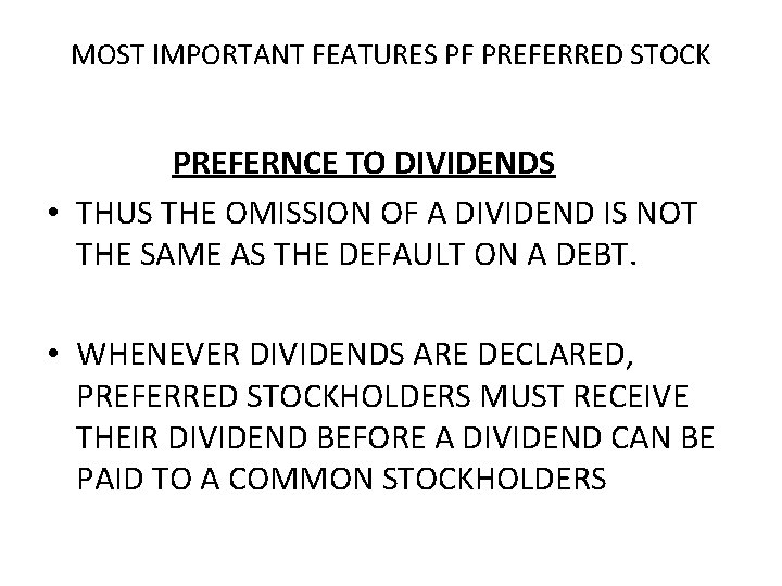 MOST IMPORTANT FEATURES PF PREFERRED STOCK PREFERNCE TO DIVIDENDS • THUS THE OMISSION OF