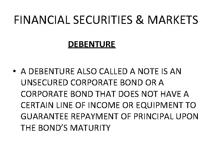 FINANCIAL SECURITIES & MARKETS DEBENTURE • A DEBENTURE ALSO CALLED A NOTE IS AN