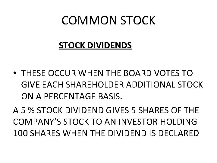 COMMON STOCK DIVIDENDS • THESE OCCUR WHEN THE BOARD VOTES TO GIVE EACH SHAREHOLDER