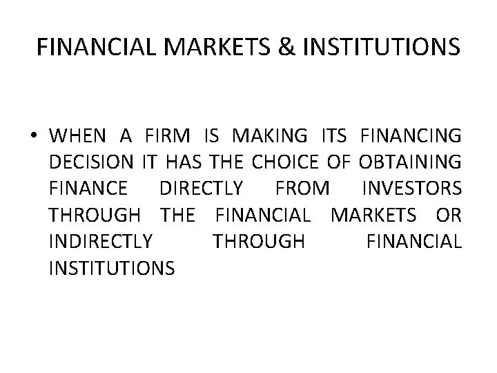 FINANCIAL MARKETS & INSTITUTIONS • WHEN A FIRM IS MAKING ITS FINANCING DECISION IT