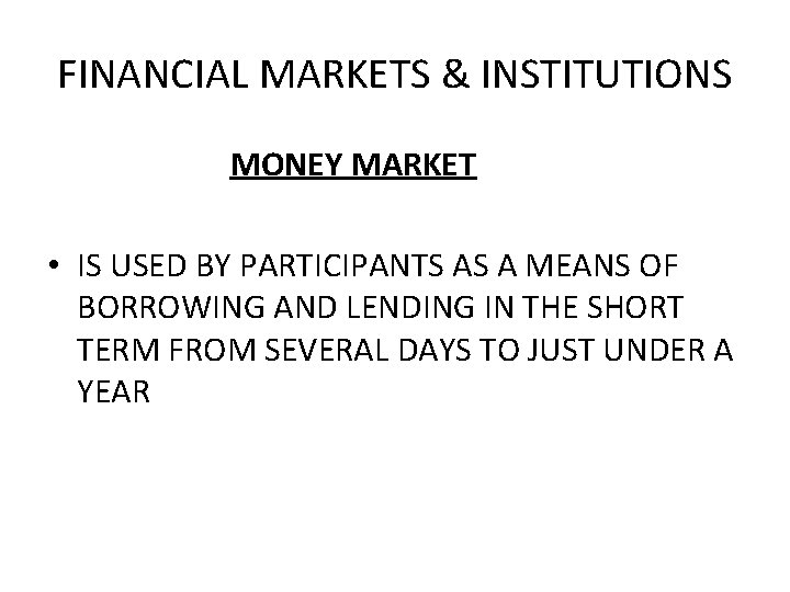 FINANCIAL MARKETS & INSTITUTIONS MONEY MARKET • IS USED BY PARTICIPANTS AS A MEANS