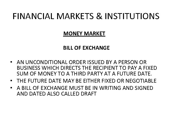 FINANCIAL MARKETS & INSTITUTIONS MONEY MARKET BILL OF EXCHANGE • AN UNCONDITIONAL ORDER ISSUED