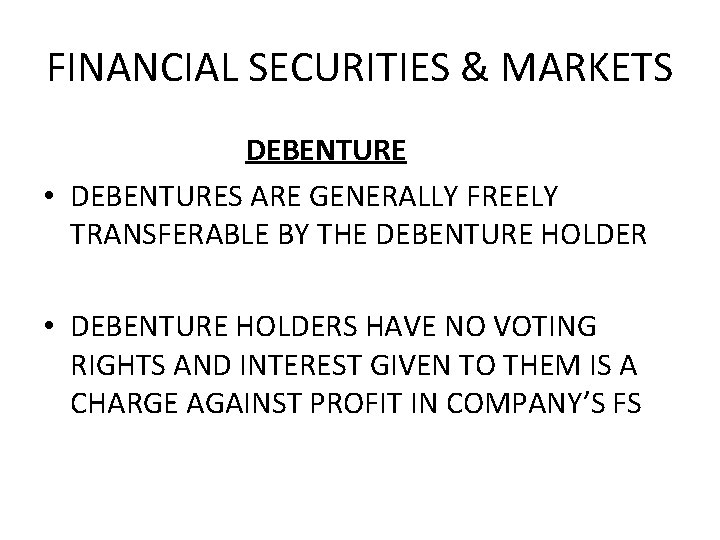 FINANCIAL SECURITIES & MARKETS DEBENTURE • DEBENTURES ARE GENERALLY FREELY TRANSFERABLE BY THE DEBENTURE