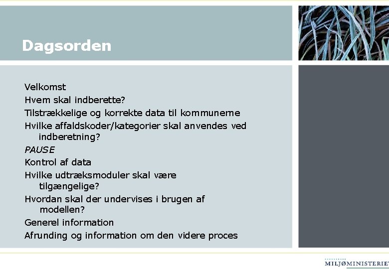 Dagsorden Velkomst Hvem skal indberette? Tilstrækkelige og korrekte data til kommunerne Hvilke affaldskoder/kategorier skal