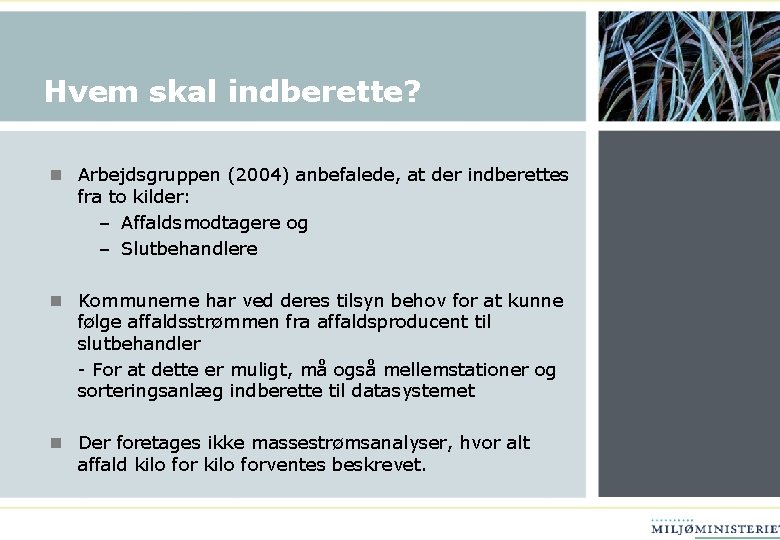 Hvem skal indberette? n Arbejdsgruppen (2004) anbefalede, at der indberettes fra to kilder: –