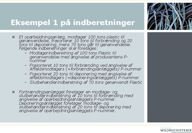 Eksempel 1 på indberetninger n Et oparbejdningsanlæg, modtager 100 tons plastic til genanvendelse, frasorterer