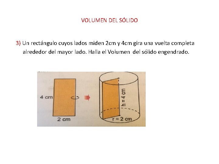 VOLUMEN DEL SÓLIDO 3) Un rectángulo cuyos lados miden 2 cm y 4 cm