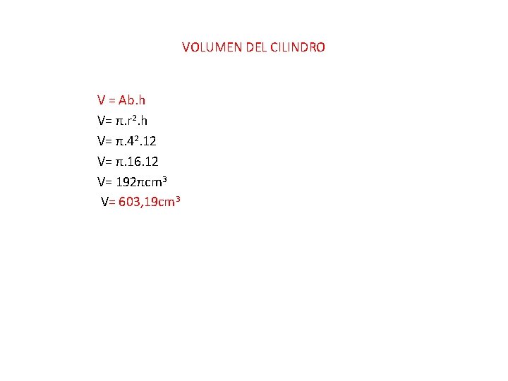 VOLUMEN DEL CILINDRO V = Ab. h V= π. r 2. h V= π.