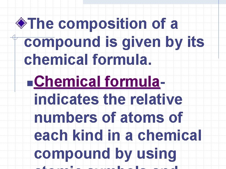 The composition of a compound is given by its chemical formula. n. Chemical formula