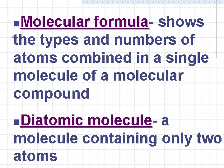 Molecular formula shows the types and numbers of atoms combined in a single molecule