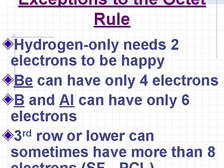 Exceptions to the Octet Rule Hydrogen-only needs 2 electrons to be happy Be can Exceptions to the Octet Rule Hydrogen-only needs 2 electrons to be happy Be can