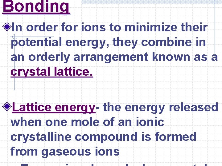 Bonding In order for ions to minimize their potential energy, they combine in an