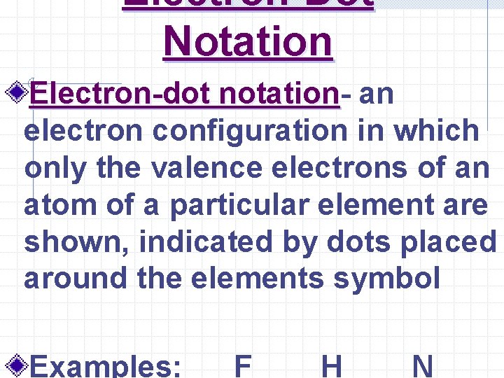 Electron-Dot Notation Electron-dot notation an electron configuration in which only the valence electrons of